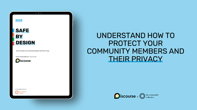 Safe by Design white paper cover. Understand how to protect your community members and their privacy. Discourse logo, community collective logo.